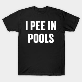 I Pee In The Pools v3 T-Shirt